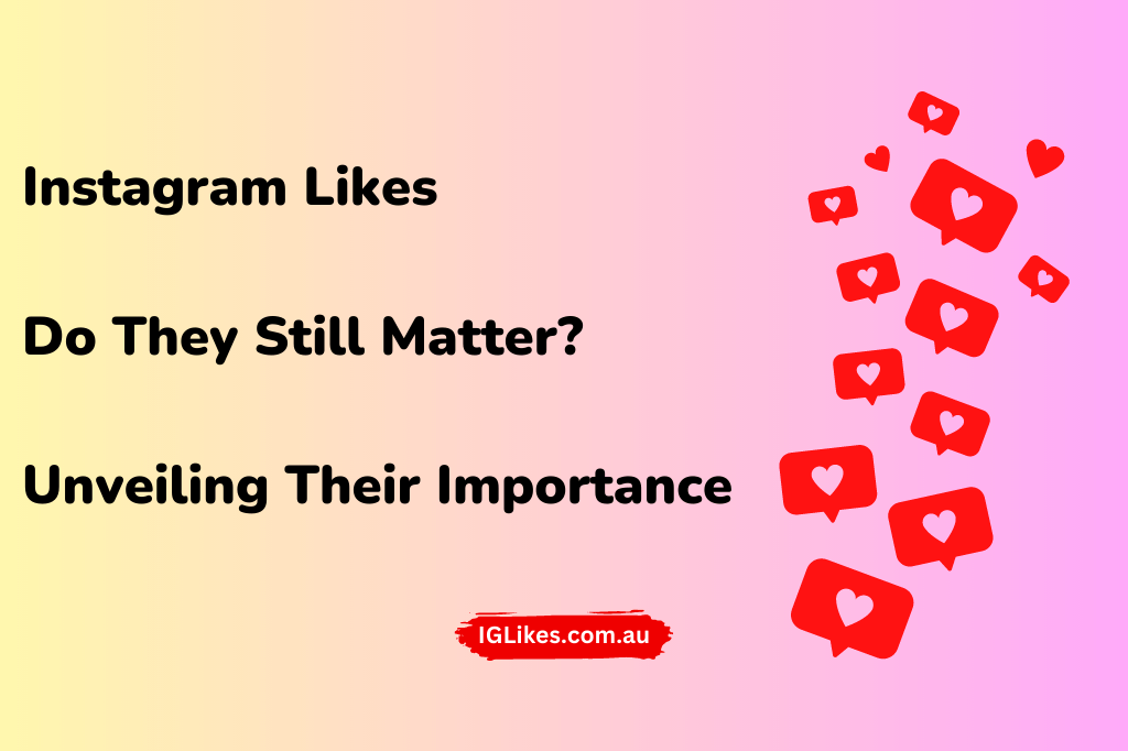 Instagram Likes - Do They Still Matter